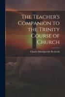 The Teacher's Companion to the Trinity Course of Church