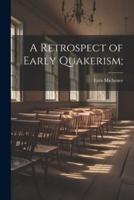 A Retrospect of Early Quakerism;