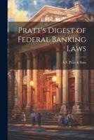 Pratt's Digest of Federal Banking Laws