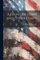 A Frontier Town and Other Essays