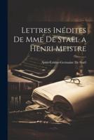 Lettres Inédites De Mme De Staël a Henri Meistre