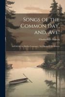 Songs of the Common Day, and, Ave!