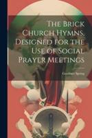 The Brick Church Hymns, Designed for the Use of Social Prayer Meetings