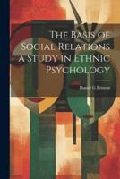 The Basis of Social Relations a Study in Ethnic Psychology