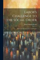 Labor's Challenge to the Social Order; Democracy Its Own Critic and Educator