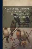 A List of the Diurnal Birds of Prey, With References and Annotations; Also a Record of Specimens Pre