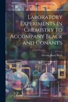 Laboratory Experiments in Chemistry to Accompany Black and Conant's