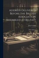 Address Delivered Before the British Association Assembled at Belfast