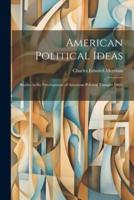 American Political Ideas; Studies in the Development of American Political Thought 1865-1917