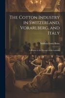 The Cotton Industry in Switzerland, Vorarlberg, and Italy; a Report to the Electors of the Gartside