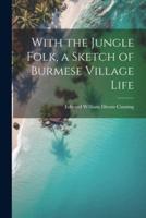 With the Jungle Folk, a Sketch of Burmese Village Life