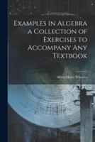 Examples in Algebra a Collection of Exercises to Accompany Any Textbook