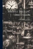Recent Theistic Discussion [Microform]