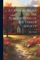 A General Index to the Publications of the Parker Society