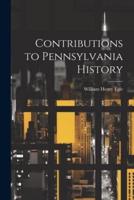 Contributions to Pennsylvania History