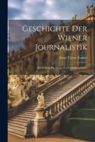Geschichte Der Wiener Journalistik; Ein Beitrag Zur Deutschen Culturgeschichte