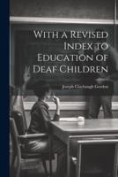With a Revised Index to Education of Deaf Children