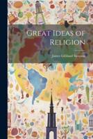 Great Ideas of Religion [Microform]