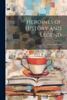 Heroines of History and Legend; Stories and Poems