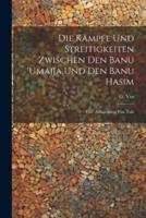 Die Kämpfe Und Streitigkeiten Zwischen Den Banu 'Umajja Und Den Banu Hasim; Eine Abhandlung Von Taki