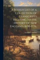 A Rough List of a Collection of Transcripts Relating to the History of New England, 1630-1776,