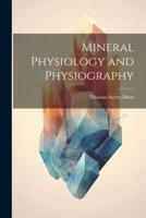 Mineral Physiology and Physiography