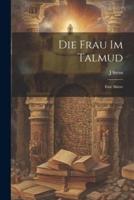Die Frau Im Talmud; Eine Skizze