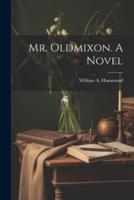 Mr. Oldmixon. A Novel