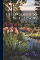 Harper's Guide to Wild Flowers