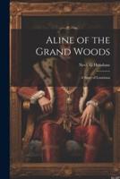 Aline of the Grand Woods; a Story of Louisiana