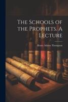 The Schools of the Prophets. A Lecture