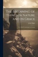 The Beginning of Things in Nature and in Grace; or, A Brief Commentary on Genesis