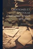 Orationes Et Epistolae Cantabrigienses 1876-1909