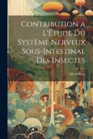 Contribution a L'Étude Du Système Nerveux Sous-Intestinal Des Insectes