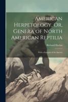 American Herpetology, Or, Genera of North American Reptilia