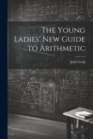 The Young Ladies' New Guide to Arithmetic