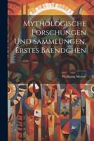 Mythologische Forschungen Und Sammlungen, Erstes Baendchen