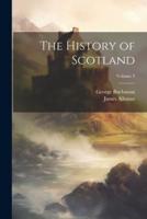 The History of Scotland; Volume 3