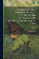 Experimentelle Entomologische Studien Vom Physikalisch-Chemischen Standpunkt Aus; Volume 1