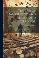 The Law of Bankruptcy, and Debtor and Creditor