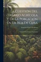 La Cuestión Del Trabajo Agrícola Y De La Población En La Isla De Cuba