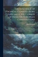 The Influence of Tropical Climates More Especially the Climate of India On European Constitutions