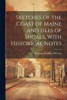 Sketches of the Coast of Maine and Isles of Shoals, With Historical Notes