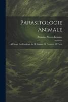 Parasitologie Animale; À L'usage Des Candidats Au 3E Examen De Doctorat, 2E Partie