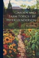 Garden and Farm Topics / By Peter Henderson