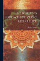 The Rise and Growth of Vedic Literature