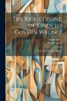 The Right Divine of Kings to Govern Wrong!