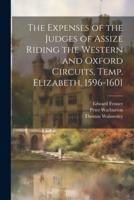 The Expenses of the Judges of Assize Riding the Western and Oxford Circuits, Temp. Elizabeth, 1596-1601