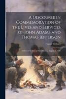 A Discourse in Commemoration of the Lives and Services of John Adams and Thomas Jefferson