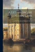 A Letter on the Corn Laws